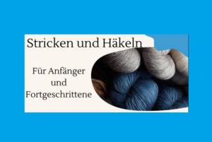 Read more about the article Stricken und Häkeln – Für Anfänger*innen und Fortgeschrittene